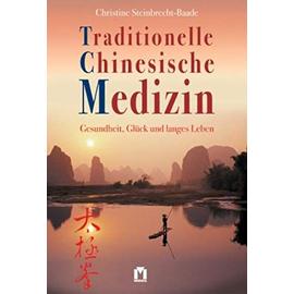 Traditionelle Chinesische Medizin: Gesundheit, Glück und langes Leben - Steinbrecht-Baade, Christine