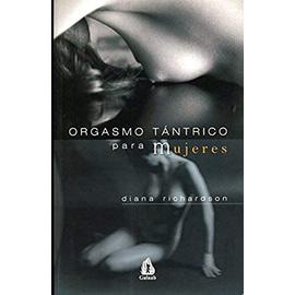 Orgasmo tantrico para mujeres/ Tantric Orgasmic for Women - Diana Richardson