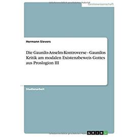 Die Gaunilo-Anselm-Kontroverse - Gaunilos Kritik am modalen Existenzbeweis Gottes aus Proslogion III - Hermann Sievers
