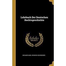 Lehrbuch Der Deutschen Rechtsgeschichte - Richard Karl Heinrich Schroeder