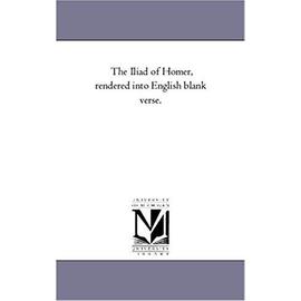The Iliad of Homer, Rendered Into English Blank Verse. - Homère