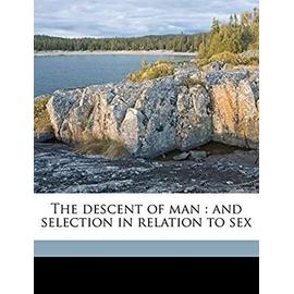 The Descent of Man and Selection in Relation to Sex - Darwin, Professor Charles
