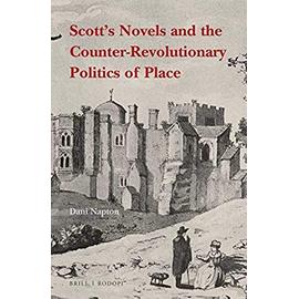 Scott's Novels and the Counter-Revolutionary Politics of Place - Dani Napton