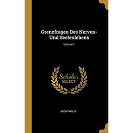Grenzfragen Des Nerven- Und Seelenlebens; Volume 1 - Anonymous