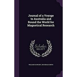 Journal of a Voyage to Australia and Round the World for Magnetical Research - Scoresby, William
