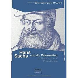 Hans Sachs und die Reformation - In Gedichten und Prosastücken - Richard Zoozmann