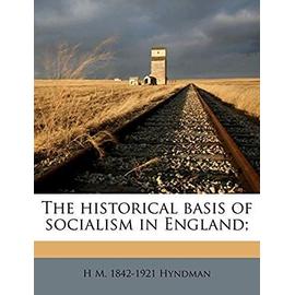 The Historical Basis of Socialism in England - Hyndman, Henry Mayers