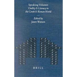 Speaking Volumes: Orality and Literacy in the Greek and Roman World - Janet Watson