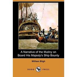 A Narrative of the Mutiny on Board His Majesty's Ship Bounty (Dodo Press) - William Bligh