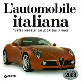 L'automobile italiana. Tutti i modelli dalle origini a oggi