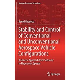 Stability and Control of Conventional and Unconventional Aerospace Vehicle Configurations: A Generic Approach from Subsonic to Hypersonic Speeds (Springer Aerospace Technology) - Chudoba, Bernd