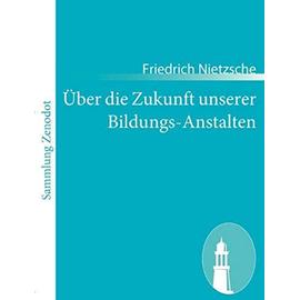 Über die Zukunft unserer Bildungs-Anstalten - Friedrich Nietzsche
