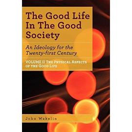 The Good Life In The Good Society - Volume II - John Wakelin