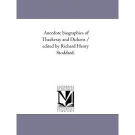 Anecdote Biographies of Thackeray and Dickens / Edited by Richard Henry Stoddard. - Richard Henry Stoddard