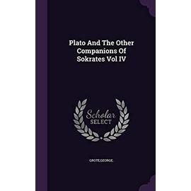 Plato and the Other Companions of Sokrates Vol IV - Grote, George