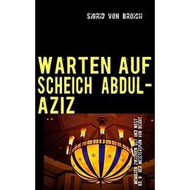 WARTEN AUF SCHEICH ABDUL-AZIZ - Sigrid Von Broich