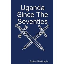 Uganda Since the Seventies - Godfrey Mwakikagile