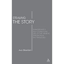 Stealing the Story: Shakespeare's Self-Conscious Use of the Mimetic Tradition in the Tragedies - Ava Zilberfain