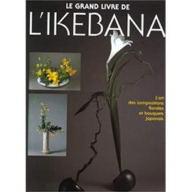 Le Grand Livre De L'ikebana - Collectif