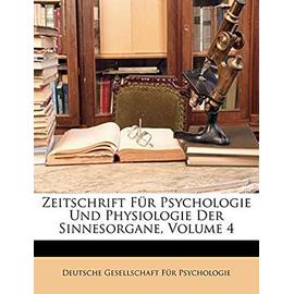 Zeitschrift Fur Psychologie Und Physiologie Der Sinnesorgane, Volume 4 - Unknown