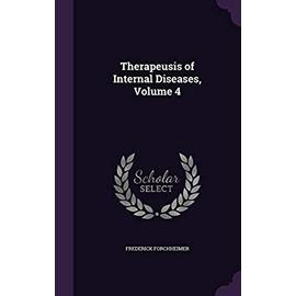 Therapeusis of Internal Diseases, Volume 4 - Forchheimer, Frederick