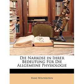 Die Narkose in Ihrer Bedeutung Fur Die Allgemeine Physiologie - Winterstein, Hans
