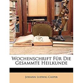 Wochenschrift Fur Die Gesammte Heilkunde - Casper, Johann Ludwig