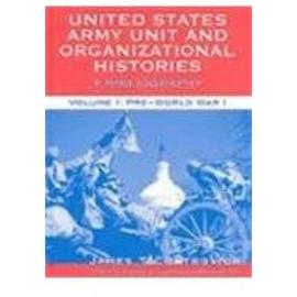 United States Army Unit and Organizational Histories: A Bibliography, Volumes I and II - James T. Controvich