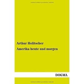 Amerika heute und morgen - Arthur Holitscher