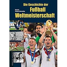 Die Geschichte der Fußball-Weltmeisterschaft - Dietrich Schulze-Marmeling