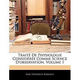 Traite de Physiologie Consideree Comme Science d'Observation, Volume 1 - Burdach, Karl Friedrich