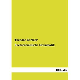 Raetoromanische Grammatik - Theodor Gartner