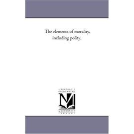 The Elements of Morality, including Polity. Vol. 1 - William Whewell