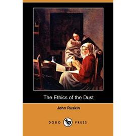 The Ethics of the Dust (Dodo Press) - John Ruskin