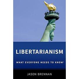 Libertarianism: What Everyone Needs to Know(r) - Jason Brennan