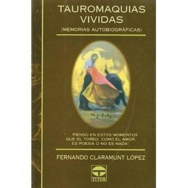 Tauromaquias vividas : memorias autobiográficas - Fernando Claramunt