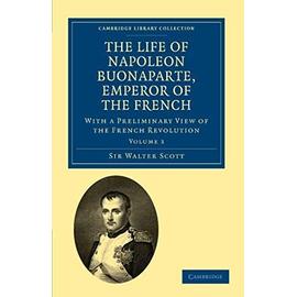 The Life of Napoleon Buonaparte, Emperor of the French - Walter Scott