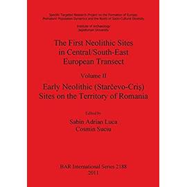 The First Neolithic Sites in Central/South-East European Transect, Volume II - Sabin Adrian Luca