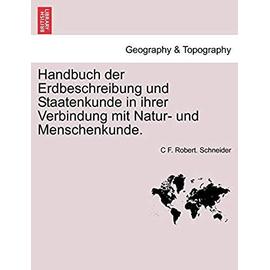 Handbuch Der Erdbeschreibung Und Staatenkunde in Ihrer Verbindung Mit Natur- Und Menschenkunde. Erster Theil - Schneider, C F Robert