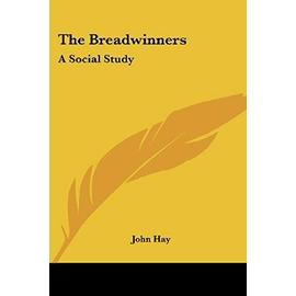 The Breadwinners: A Social Study - Hay, John