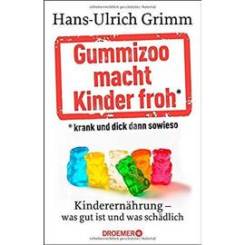 Grimm, H: Gummizoo macht Kinder froh, krank und dick dann so
