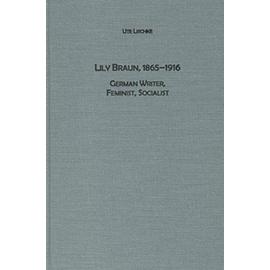 Lily Braun (1865-1916): German Writer, Feminist, Socialist (Studies in German Literature Linguistics and Culture) - Ute Lischke