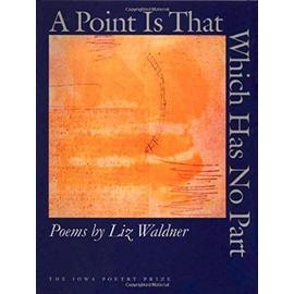 A Point Is That Which Has No Part - Liz Waldner