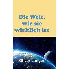 Die Welt, wie sie wirklich ist - Oliver Langer