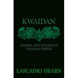 Kwaidan - Stories and Studies of Strange Things - Hearn Lafcadio