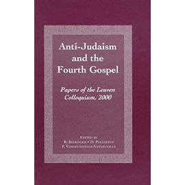 Anti-Judaism and the Fourth Gospel: Papers of the Leuven Colloquium, 2000 - Collectif