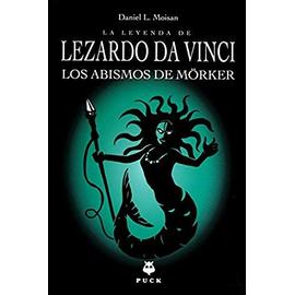 La Leyenda de Lezardo Da Vinci. Los Abismos de Morker - Daniel L. Moisan