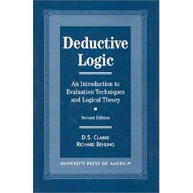 Deductive Logic: An Introduction to Evaluation Technique and Logical Theory - D. S. Clarke