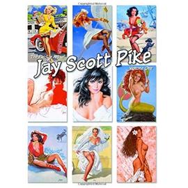 The Pin-Up Art of Jay Scott Pike - Jay Scott Pike