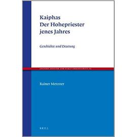 Kaiphas. Der Hohepriester Jenes Jahres: Geschichte Und Deutung - Rainer Metzner